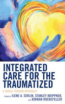 Integrated Care For The Traumatized A Wholeperson Approach Illustrated Edition Ilene A Serlin Stanley Krippner Kirwan Rockefeller Eds