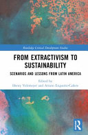 From Extractivism To Sustainability Scenarios And Lessons From Latin America 1st Edition Henry Veltmeyer