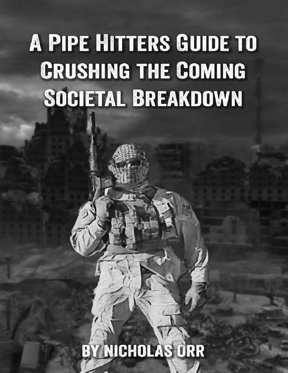 A Pipe Hitters Guide To Crushing The Coming Societal Breakdown Nicholas Orr