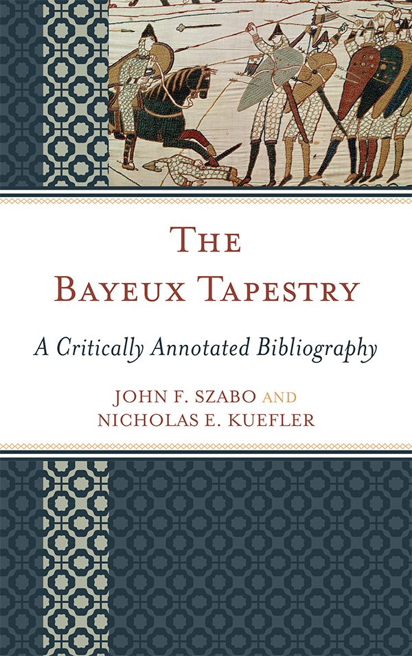The Bayeux Tapestry John F Szabo Nicholas E Kuefler