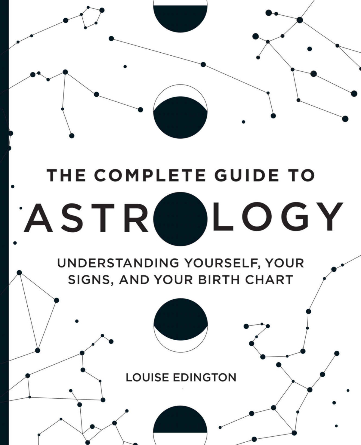The Complete Guide To Astrology Understanding Yourself Your Signs And Your Birth Chart Louise Edington
