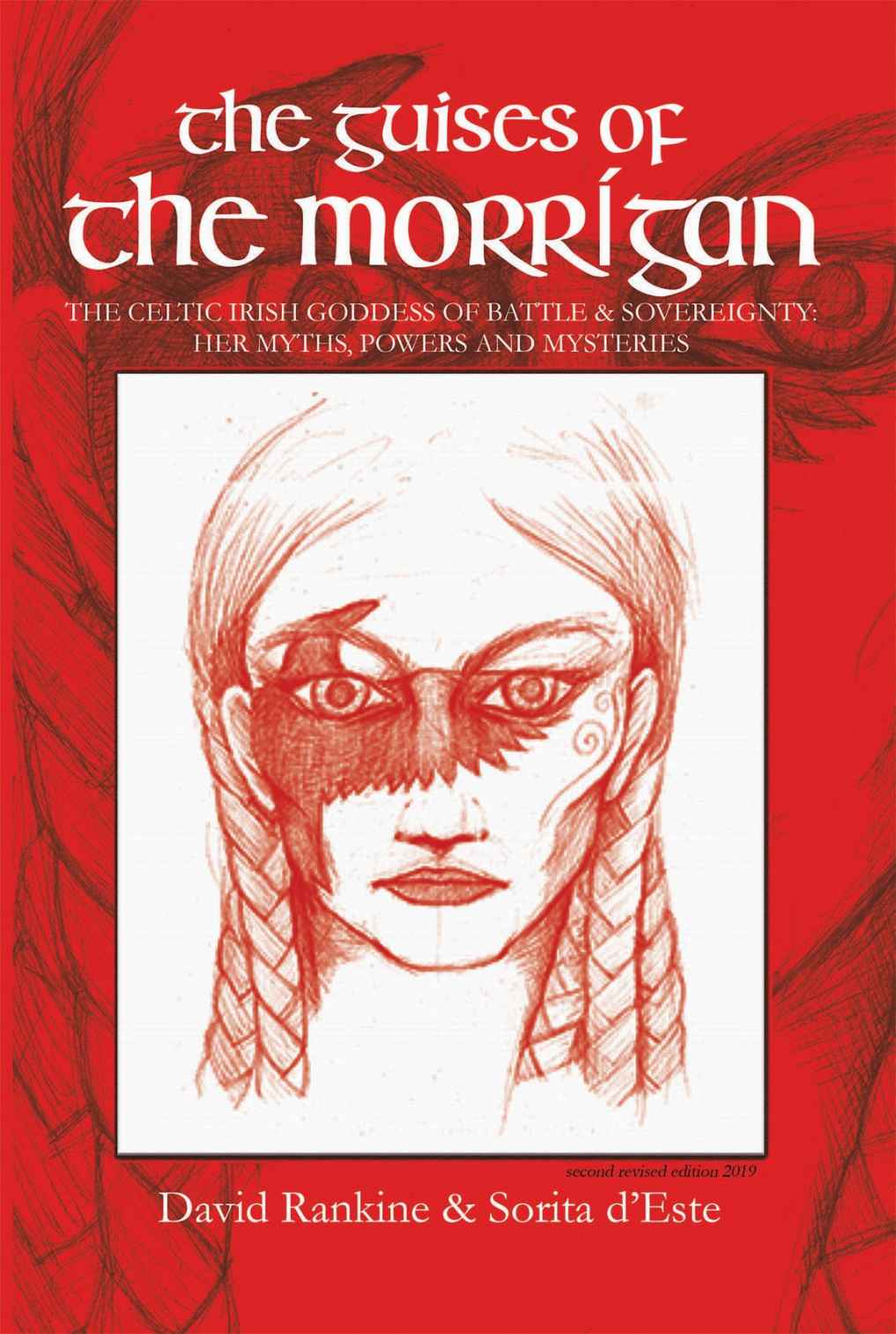 The Guises Of The Morrigan The Celtic Irish Goddess Of Battle Sovereignty Her Myths Powers And Mysteries Celtic Gods And Goddesses David Rankine Sorita Deste