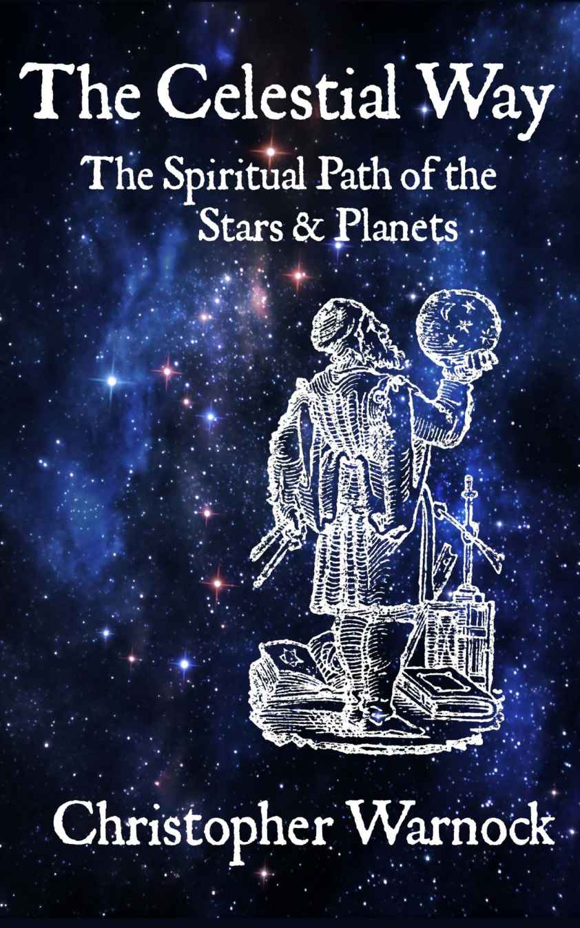 The Celestial Way The Spiritual Path Of The Stars And Planets Christopher Warnock
