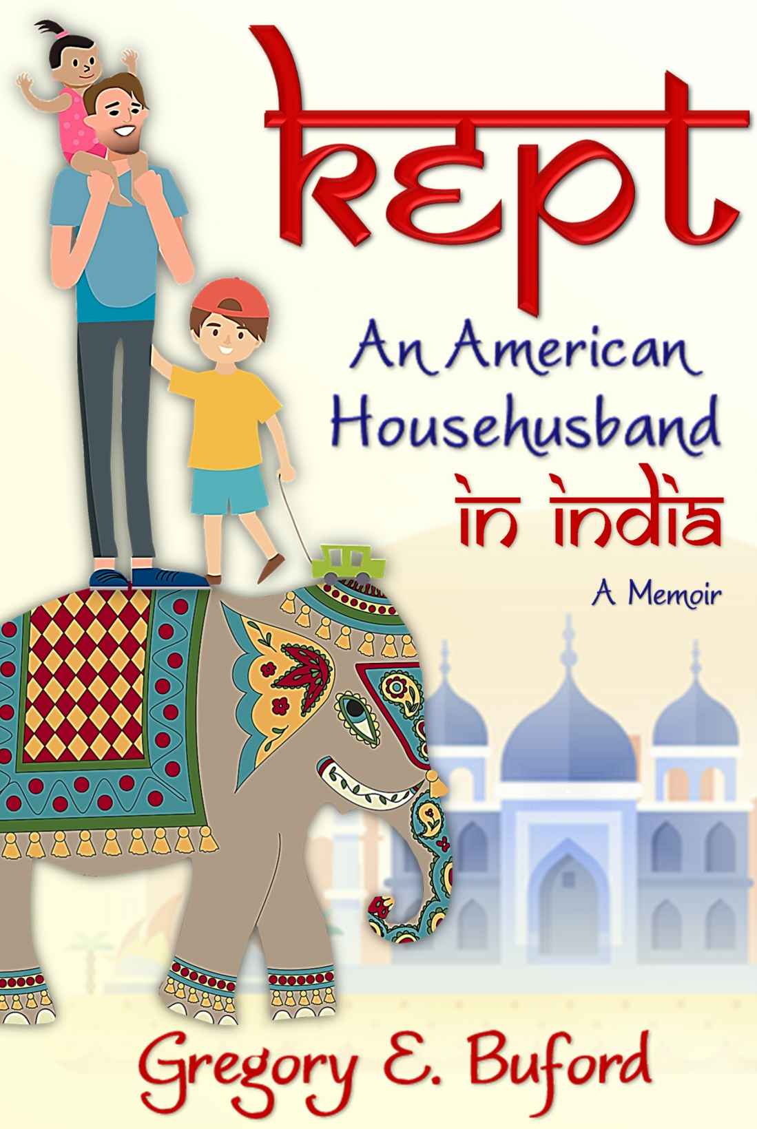 Kept An American Househusband In India Gregory E Buford