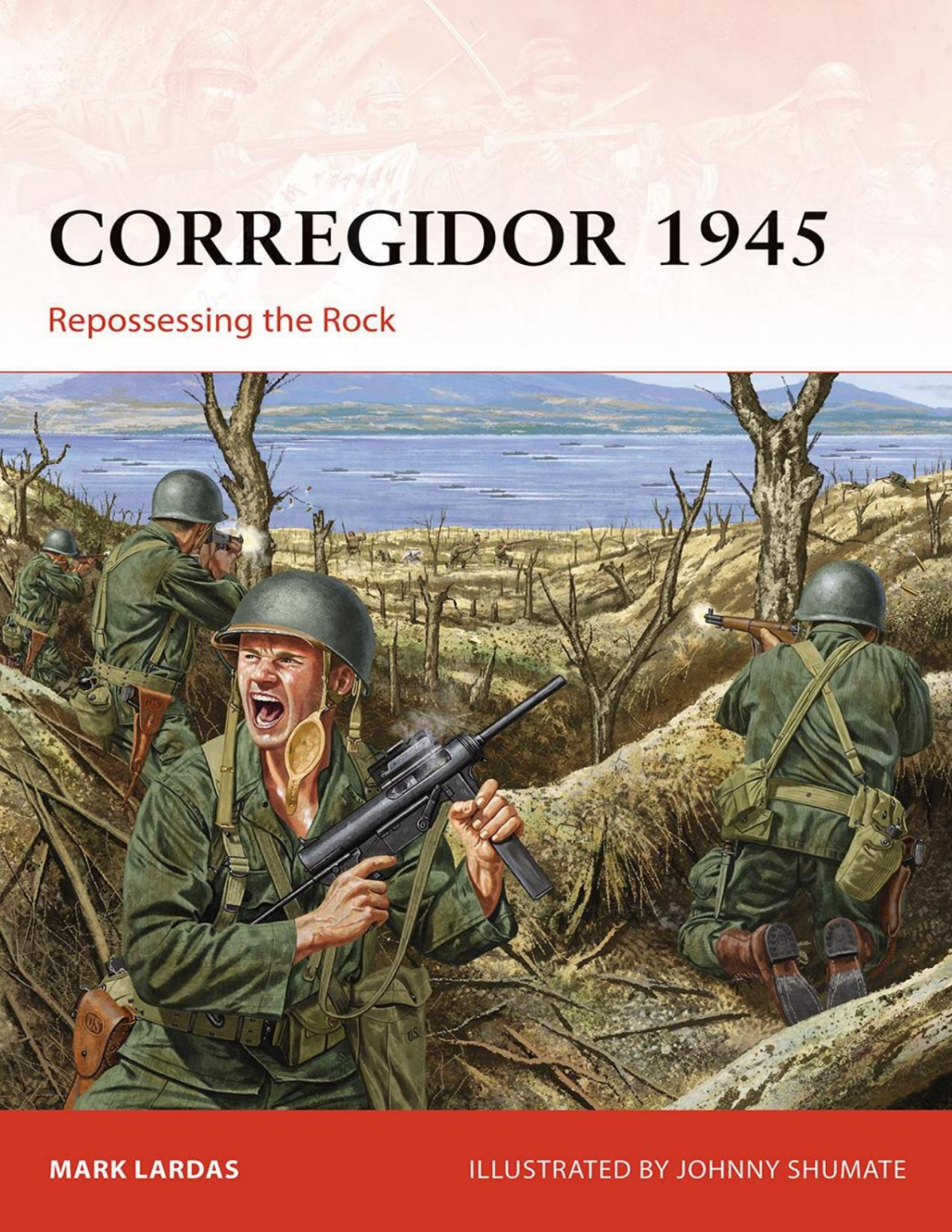 Corregidor 1945 Repossessing The Rock Mark Lardas Johnny Shumate Illustrator