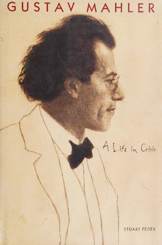 Gustav Mahler A Life In Crisis 1st Edition Stuart Feder
