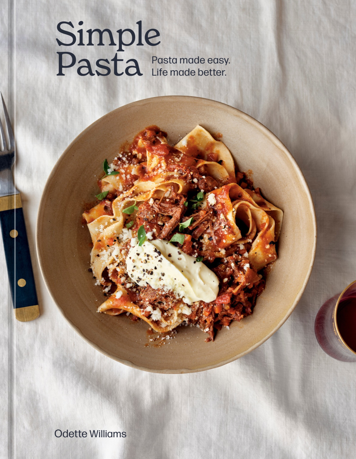Simple Pasta Pasta Made Easy Life Made Better Odette Williams