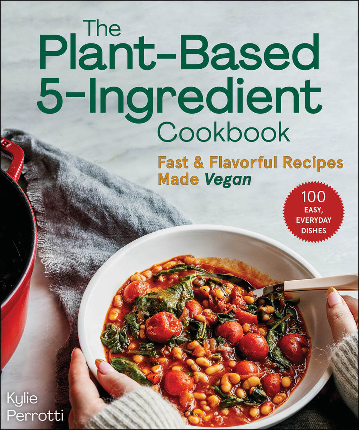 The Plantbased 5ingredient Cookbook Fast Flavorful Recipes Made Vegan Kylie Perrotti