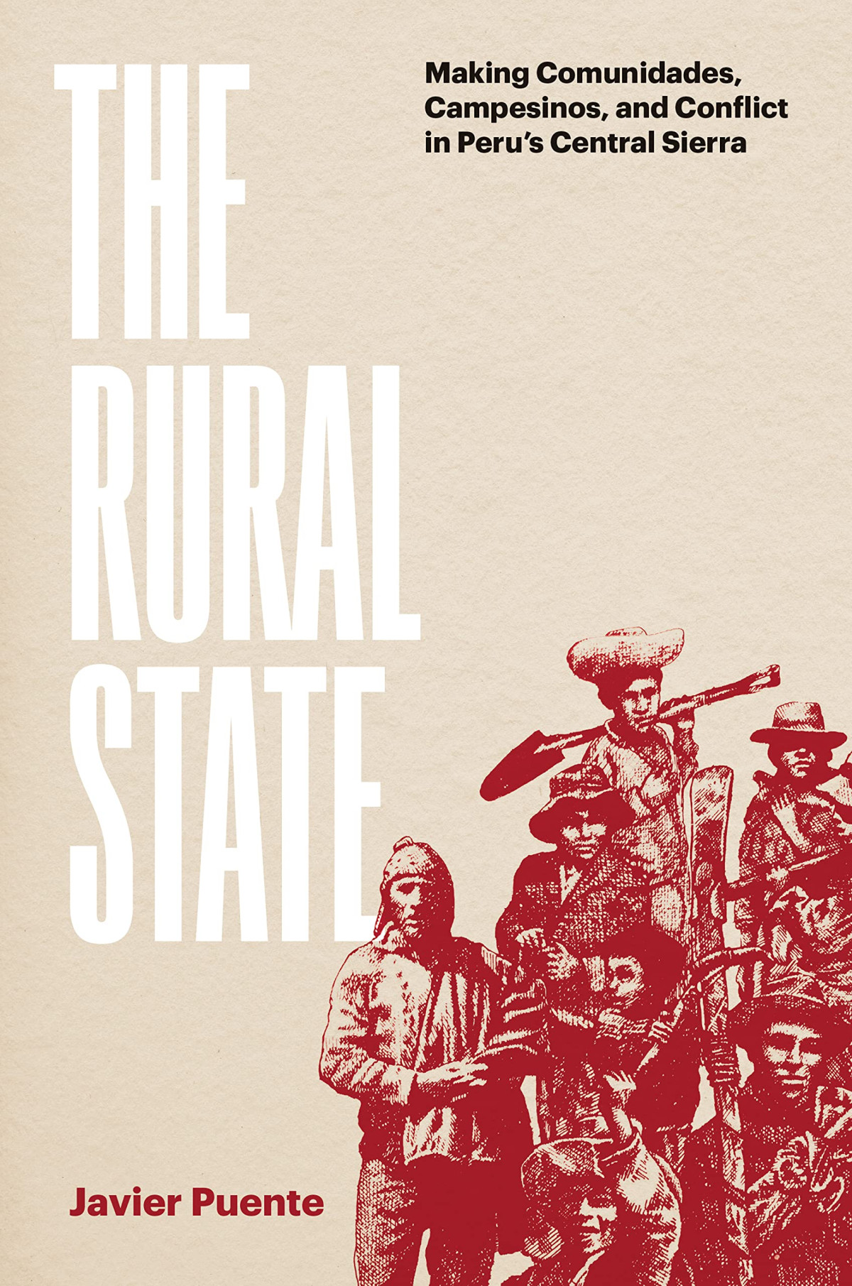 The Rural State Making Comunidades Campesinos And Conflict In Perus Central Sierra Javier Puente