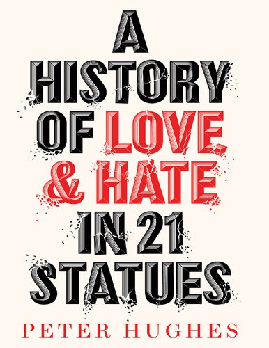 A History Of Love And Hate In 21 Statues Peter Hughes