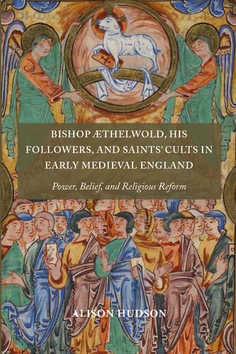 Bishop Thelwold His Followers And Saints Cults In Early Medieval England Power Belief And Religious Reform Alison V Hudson
