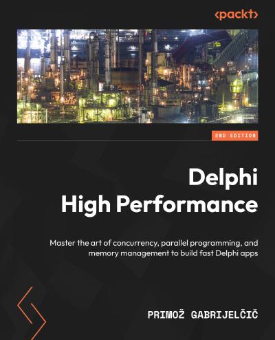 Delphi High Performance Master The Art Of Concurrency Parallel Programming And Memory Management To Build Fast Delphi Apps 2nd Edition 2nd Edition Primoz Gabrijelcic