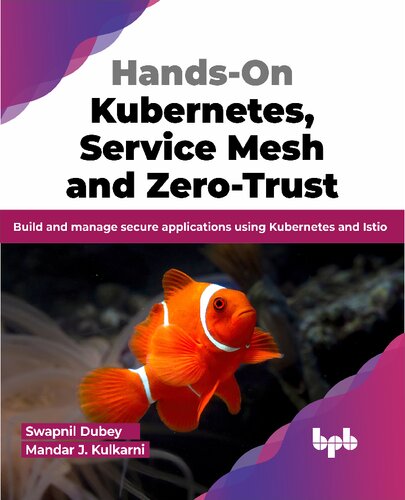 Handson Kubernetes Service Mesh And Zerotrust Build And Manage Secure Applications Using Kubernetes And Istio Swapnil Dubey