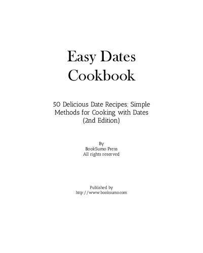 Easy Dates Cookbook 50 Delicious Date Recipes Simple Methods For Cooking With Dates 2nd Edition Booksumo Press