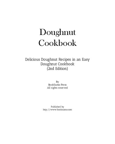 Doughnut Cookbook Delicious Doughnut Recipes In An Easy Dessert Cookbook 2nd Edition Booksumo Press