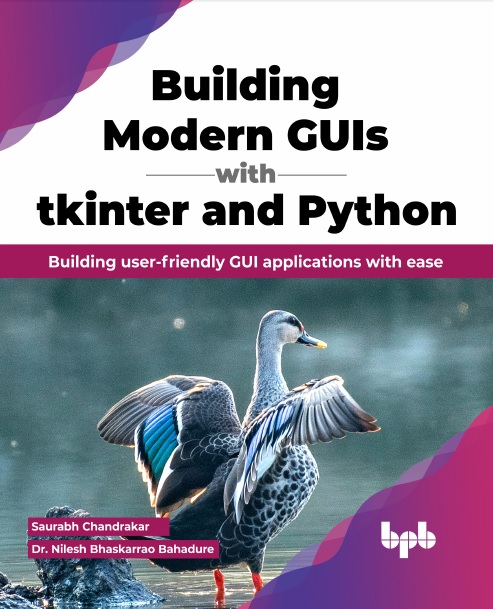Building Modern Guis With Tkinter And Python Building Userfriendly Gui Applications With Ease Saurabh Chandrakar