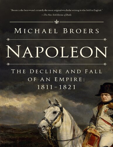 Napoleon The Decline And Fall Of An Empire 18111821 1st Edition Michael Broers