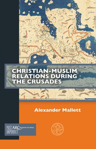 Christianmuslim Relations During The Crusades Alex Mallett