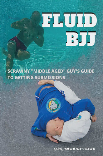 Fluid Bjj Scrawny Middle Aged Guys Guide To Getting Submissions Karel Silver Fox Pravec