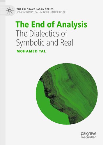 The End Of Analysis The Dialectics Of Symbolic And Real The Palgrave Lacan Series 1st Ed 2023 Mohamed Tal