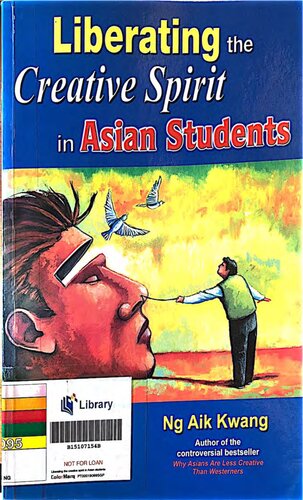 Liberating The Creative Spirit In Asian Students 1st Edition Aik Kwang Ng