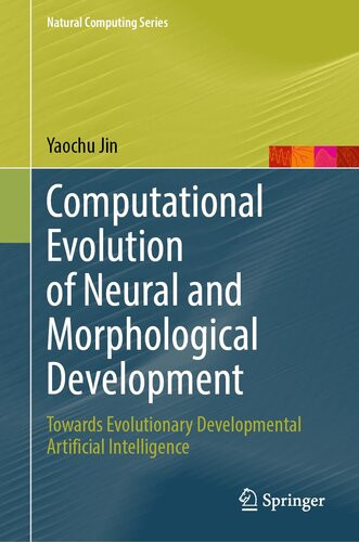 Computational Evolution Of Neural And Morphological Development Towards Evolutionary Developmental Artificial Intelligence Yaochu Jin