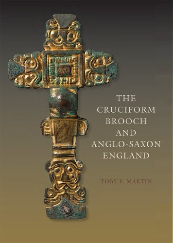 The Cruciform Brooch And Anglosaxon England Toby F Martin