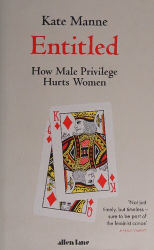 Entitled How Male Privilege Hurts Women Kate Manne