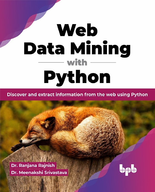 Web Data Mining With Python Discover And Extract Information From The Web Using Python English Edition Dr Ranjana Rajnish