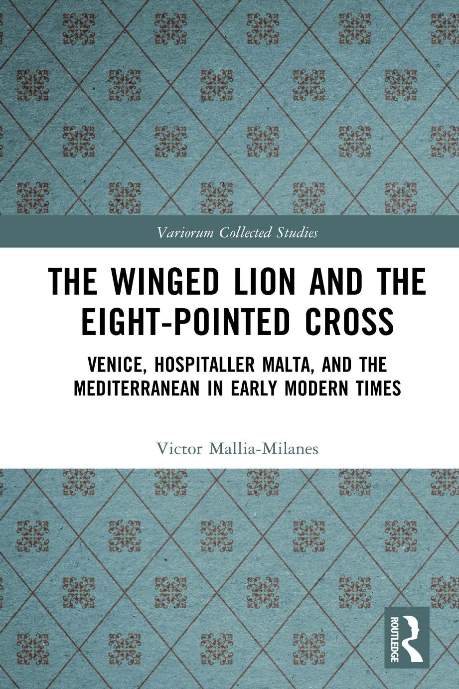 The Winged Lion And The Eightpointed Cross Venice Hospitaller Malta And The Mediterranean In Early Modern Times 1st Edition Victor Malliamilanes