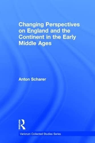 Changing Perspectives On England And The Continent In The Early Middle Ages 1st Edition Anton Scharer