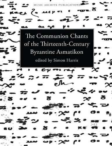 Communion Chants Of The Thirteenthcentury Byzantine Asmatikon Simon Harris