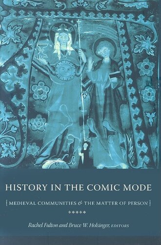 History In The Comic Mode Medieval Communities And The Matter Of Person Illustrated Rachel Fulton Editor Bruce Holsinger Editor