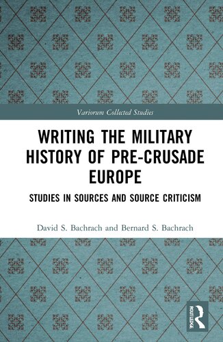 Writing The Military History Of Precrusade Europe Variorum Collected Studies 1st Edition David S Bachrach