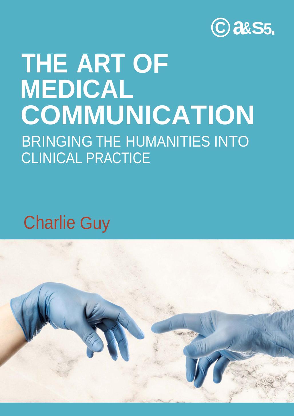 The Art Of Medical Communication Bringing The Humanities Into Clinical Practice Charlie Guy