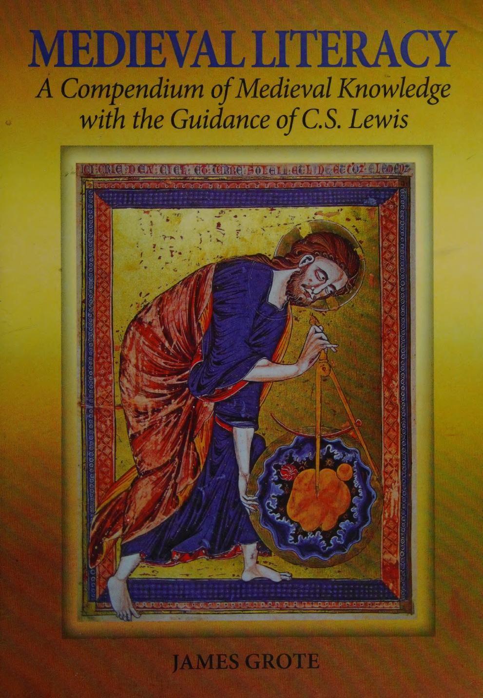 Medieval Literacy A Compendium Of Medieval Knowledge With The Guidance Of C S Lewis Grote
