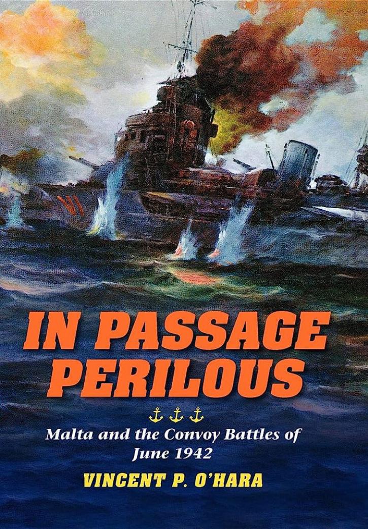 In Passage Perilous Malta And The Convoy Battles Of June 1942 Vincent P Ohara