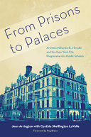 From Prisons To Palaces Architect Charles Bj Snyder And The New York City Progressiveera Public Schools Jean Arrington