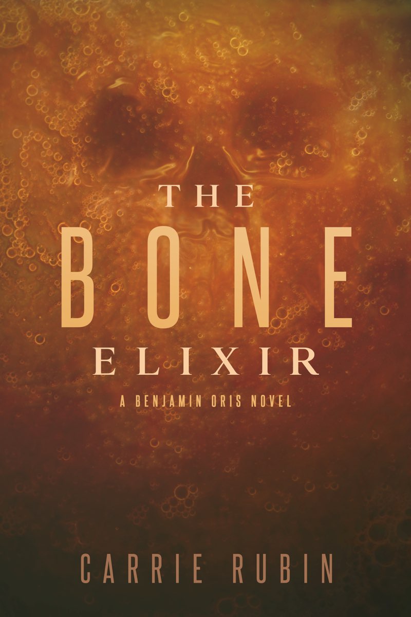 The Bone Elixir A Benjamin Oris Novel Carrie Rubin