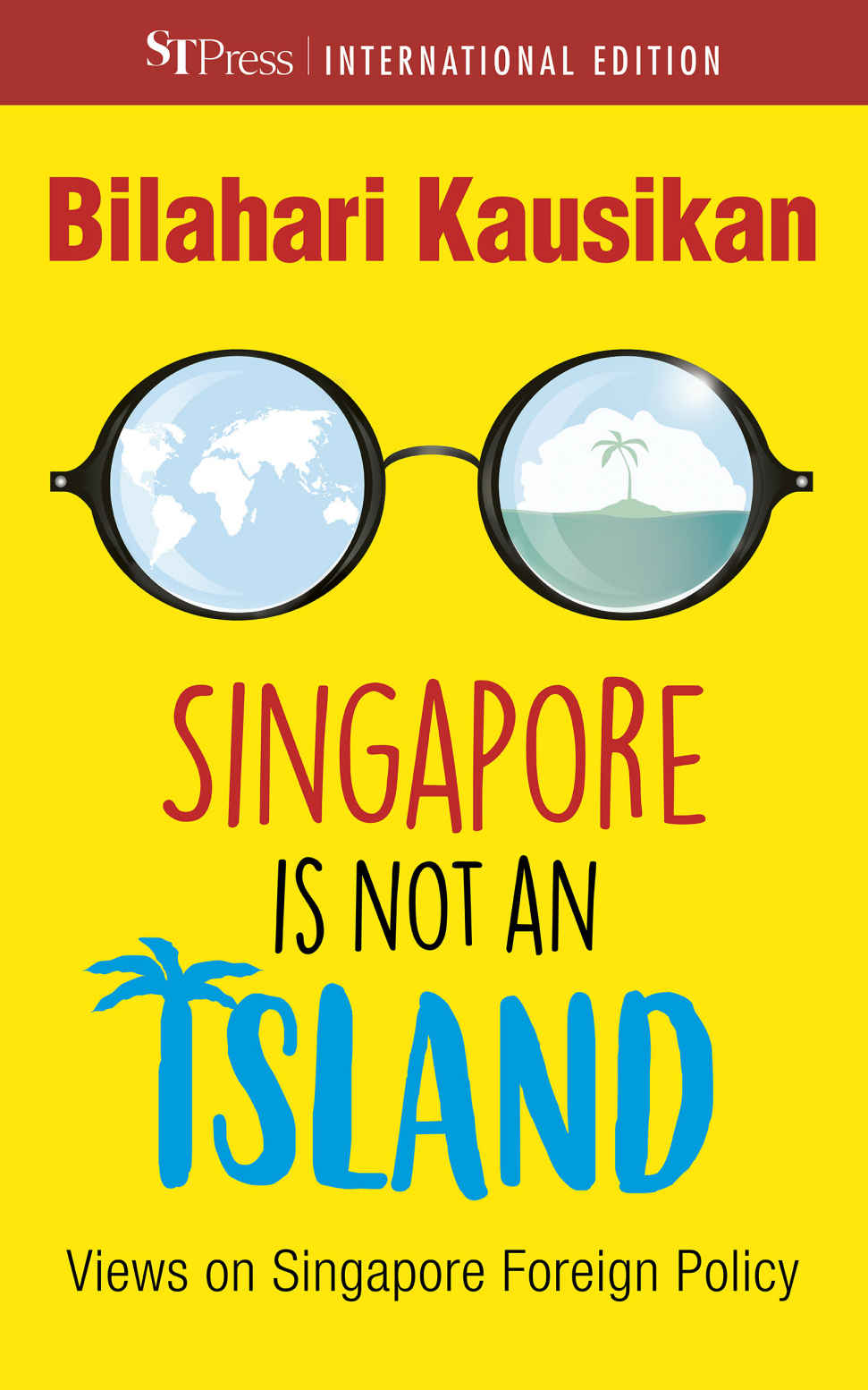 Singapore Is Not An Island Views On Singapore Foreign Policy Kausikan