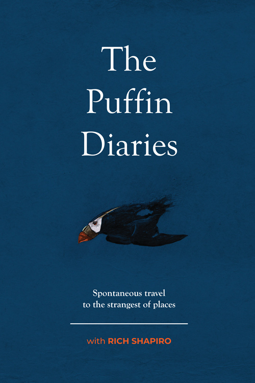 The Puffin Diaries Spontaneous Travel To The Strangest Of Places Rich Shapiro