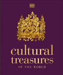 Cultural Treasures Of The World From The Relics Of Ancient Empires To Modernday Icons Dorling Kindersley