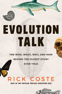 Evolution Talk The Who What Why And How Behind The Oldest Story Ever Told Rick Coste