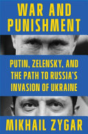 War And Punishment Putin Zelensky And The Path To Russias Invasion Of Ukraine Mikhail Zygar