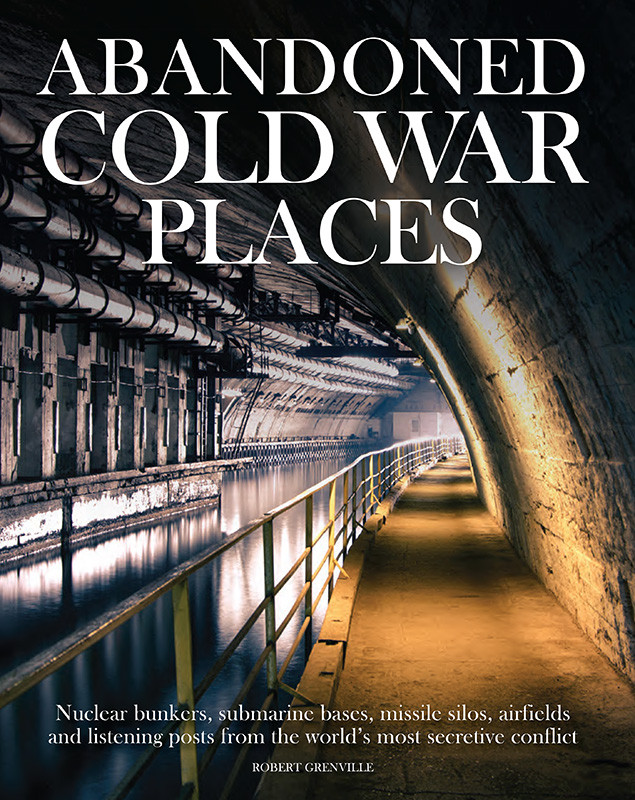 Abandoned Cold War Places Robert Grenville