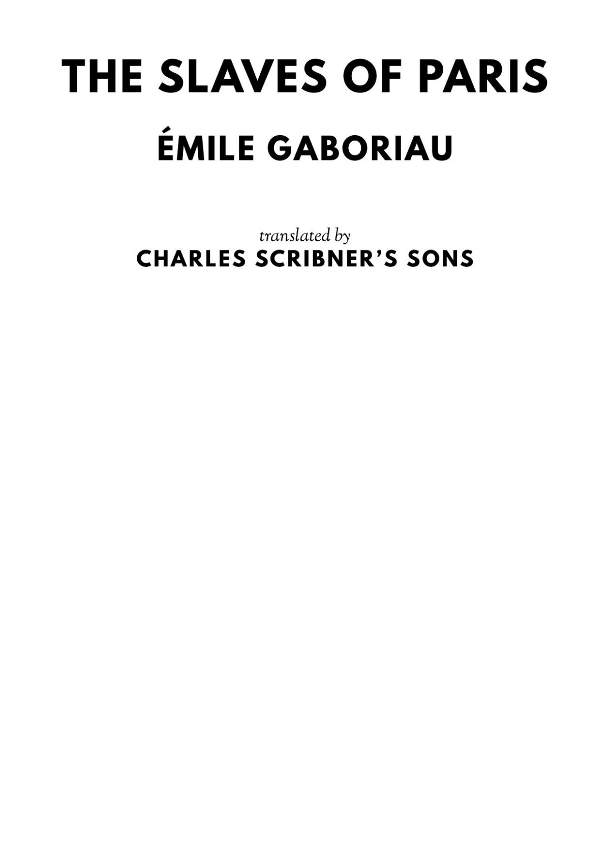The Slaves Of Paris Mile Gaboriau Charles Scribners Sons Transl