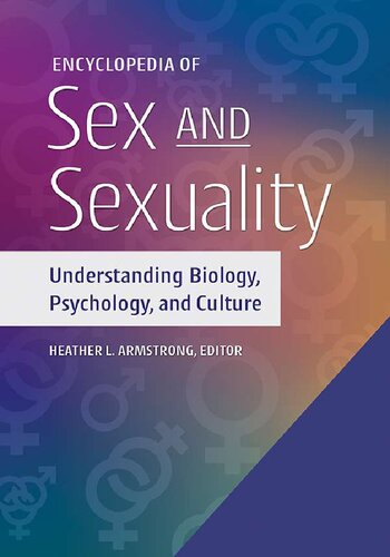 Encyclopedia Of Sex And Sexuality Understanding Biology Psychology And Culture 2 Volumes Heather L Armstrong Ed