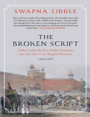 The Broken Script Delhi Under The East India Company And The Fall Of The Mughal Dynasty 18031857 Swapna Liddle