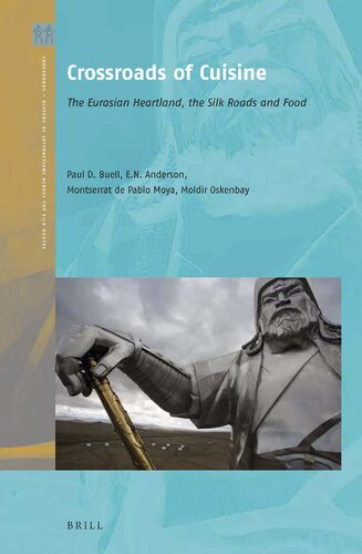 Crossroads Of Cuisine The Eurasian Heartland The Silk Roads And Food Paul David Buell Eugene N Anderson Montserrat De Pablo Moya Moldir Oskenbay