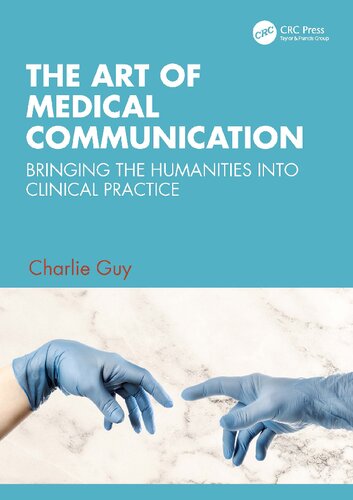 The Art Of Medical Communication Bringing The Humanities Into Clinical Practice Crc Press 1st Edition Charlie Guy